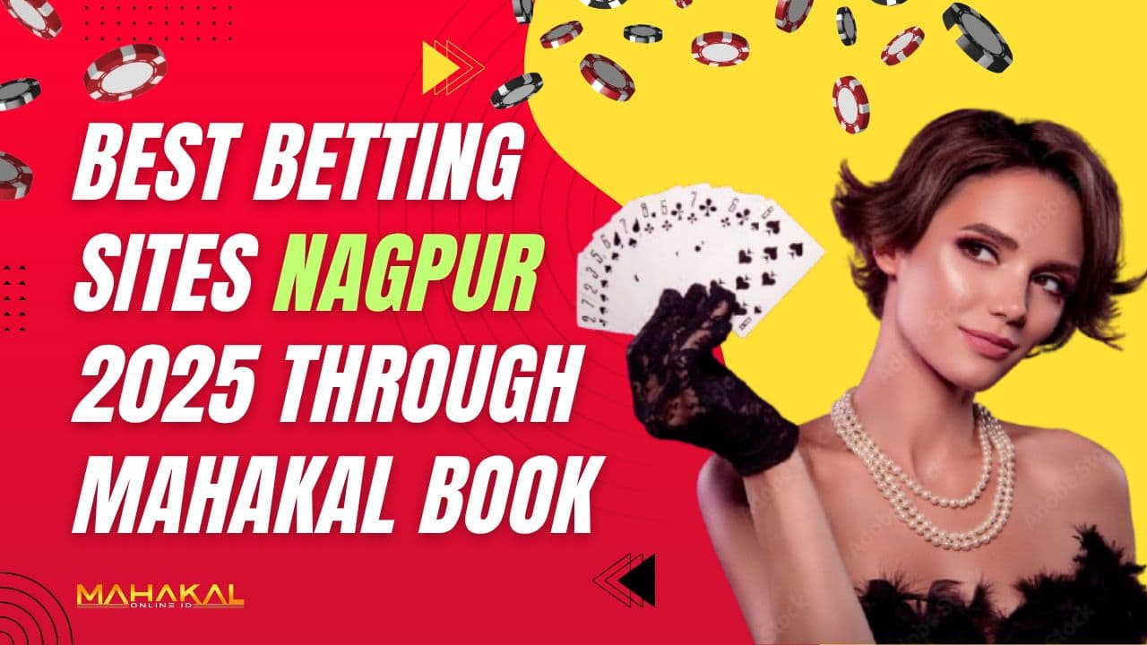 Best Betting Sites Nagpur 2025 through Mahakal Book
