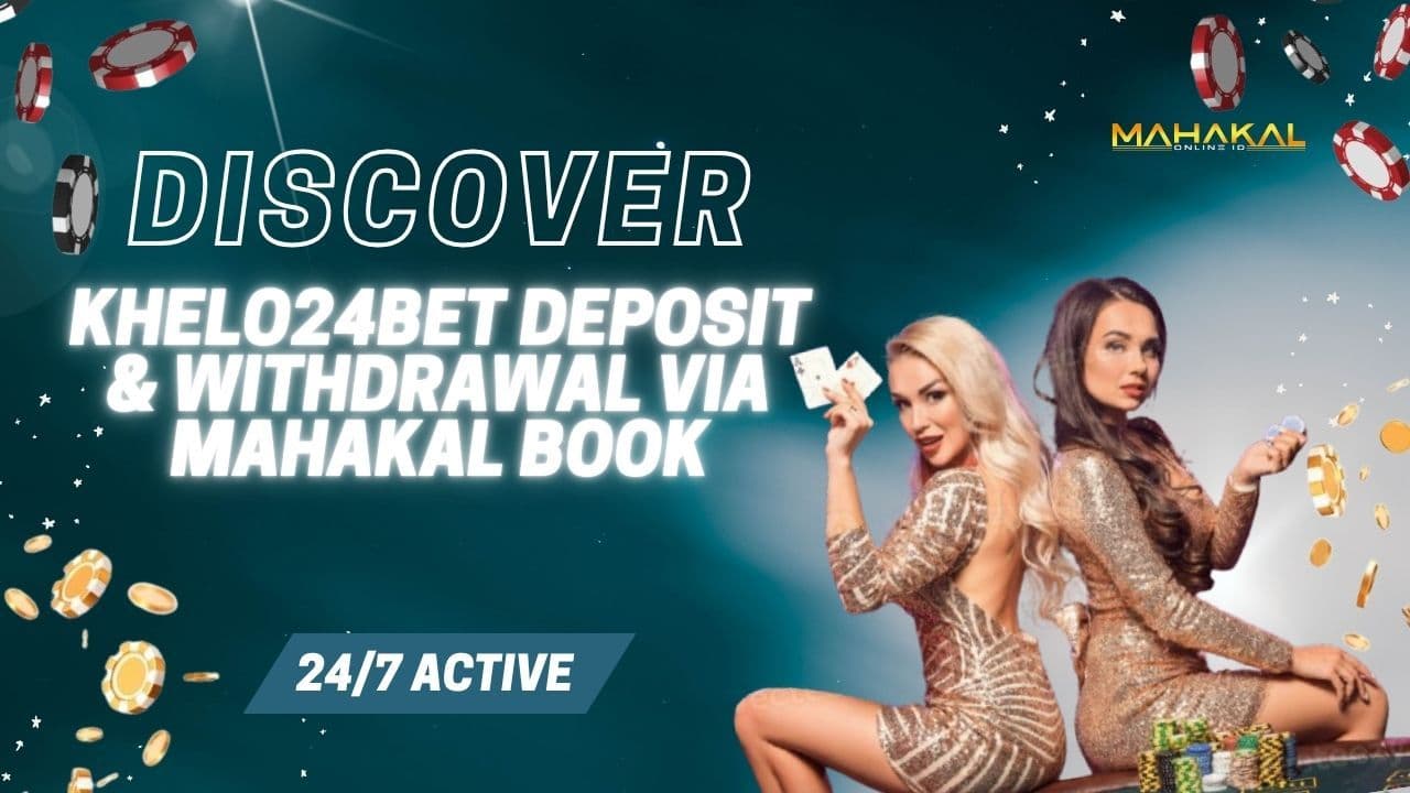 Khelo24Bet Deposit & Withdrawal | Mahakal Book