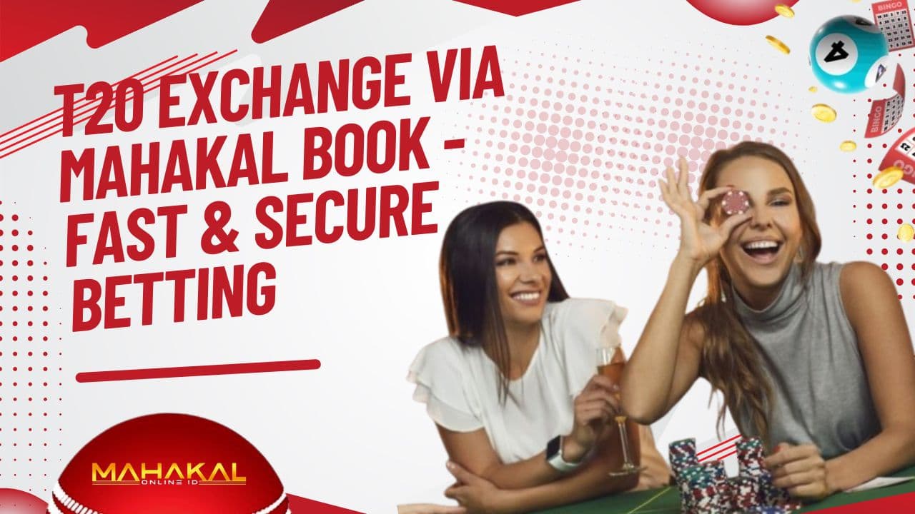 T20 Exchange via Mahakal Book - Fast & Secure Betting