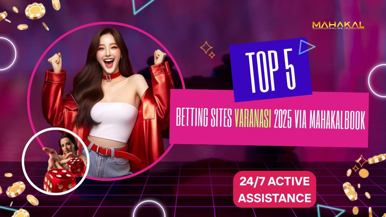 Top Betting Sites Varanasi 2025 via Mahakalbook