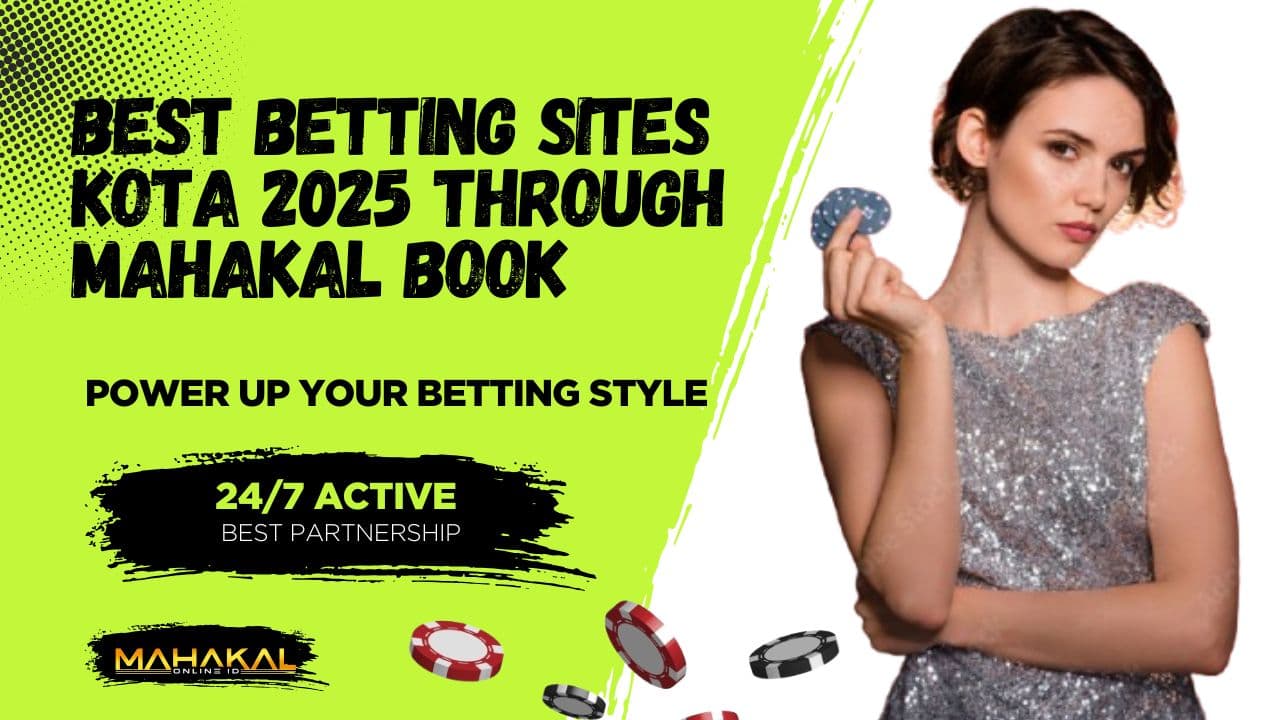 Best Betting Sites Kota 2025 through Mahakal Book